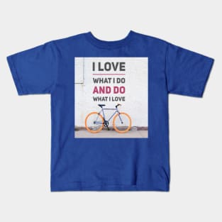 I LOVE WHAT I DO AND DO WHAT I LOVE Kids T-Shirt